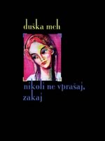 Duka Meh - nikoli ne vpraaj zakaj